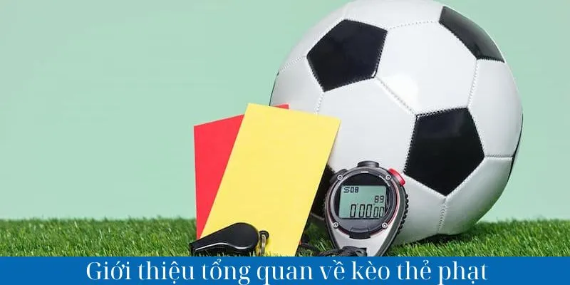 Tổng quan đôi nét về kèo thẻ phạt là gì?