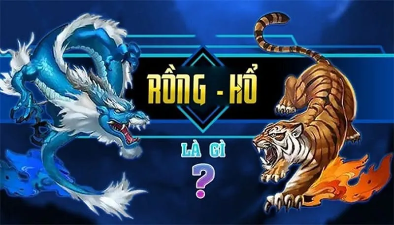Giới thiệu tổng quan đôi nét về game bài Dragon Tiger